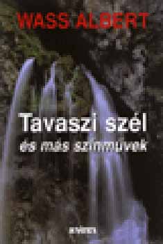Wass Albert - Tavaszi sz�l �s m�s sz�nm�vek
