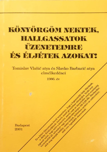 Tomislav Vlasic - Slavko Barbaric - Knyrgm nektek, hallgassatok zeneteimre s ljtek azokat! TOMISLAV VLASIC ATYA S SLAVKO BARBARIC ATYA ELMLKEDSEI 1986. V