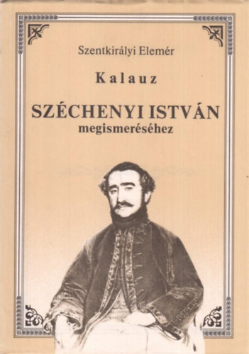 Szentkir�lyi Elem�r - Kalauz Sz�chenyi Istv�n megismer�s�hez