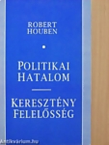 Robert Houben - Politikai hatalom- kereszt�ny felel�ss�g