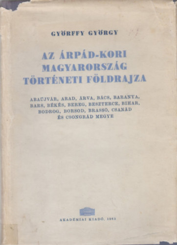 Gyrffy Gyrgy - Az rpd-kori Magyarorszg trtneti fldrajza I. (A-Cs)