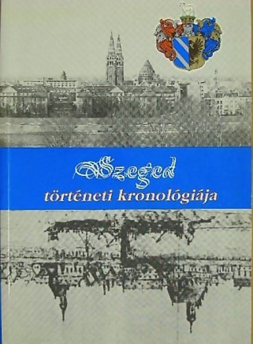 Krist� Gyula (szerk.) - Szeged t�rt�neti kronol�gi�ja