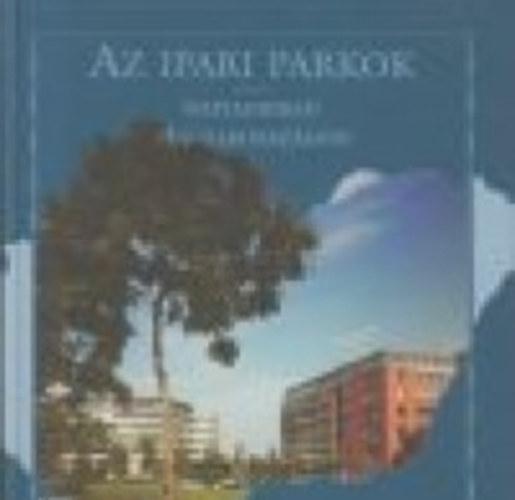 Osvth Sarolta (szerk.) - Az ipari parkok napjainkban Magyarorszgon