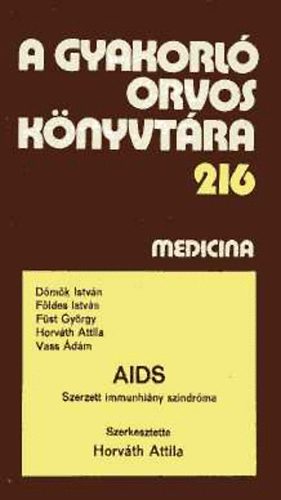 Horv�th Attila (szerk.) - AIDS. Szerzett immunhi�ny szindr�ma (A gyakorl� orvos k�nyvt�ra 216)