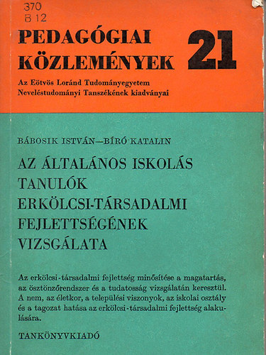 Bbosik Istvn; Br Katalin - Pedaggiai kzlemnyek 21 - Az ltalnos iskols tanulk erklcsi-trsadalmi fejlettsgnek vizsglata