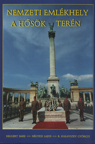 Helgert-Ngyesi-B. Kalavszky - Nemzeti emlkhely a Hsk tern