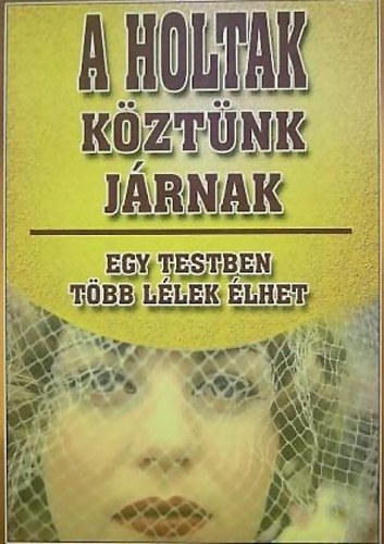 A holtak kztnk jrnak - Egy testben tbb llek lhet
