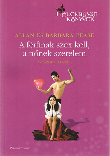 Szerző Allan Pease Barbara Pease - A férfinak szex kell, a nőnek szerelem - Az örök ellentét