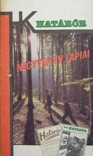 Negyven év lapjai - Cikkek és riportok a Határőr 1946-1986 között megjelent számaiból - Határőrök kiskönyvtára