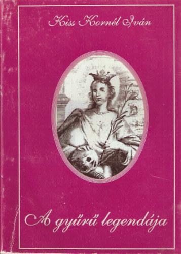 Kiss Kornél Iván - A gyűrű legendája - Dedikált!