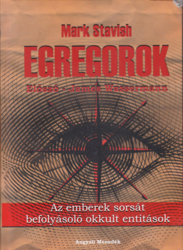 Mark Stavish - Egregorok - Az emberek sorst befolysol okkult entitsok