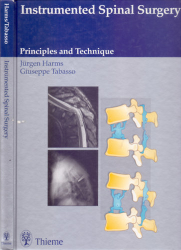 Jrgen Harms M.D. - Giuseppe Tabasso M.D., With the collaboration of Rocco Cinanni M.D. - Instrumented Spinal Surgery - Principles and Technique (503 illustrations)