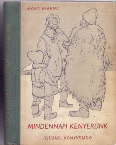 Móra Ferenc - Mindennapi kenyerünk (Ifjúsági kiadás - Varsányi Ferenc rajzaival)