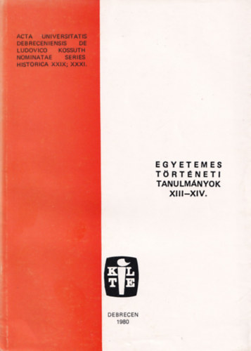 Debrecen - Egyetemes trtnelmi tanulmnyok XIII-XIV.