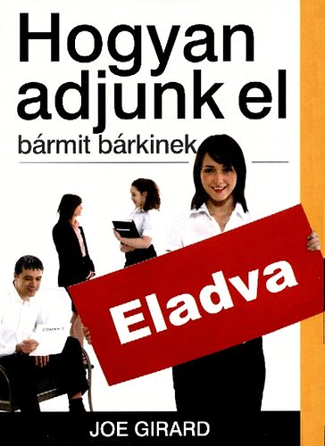 Joe Girard - Hogyan adjunk el brmit brkinek