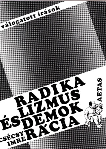 CSécsy Imre - Radikalizmus és demokrácia (Válogatott írások)