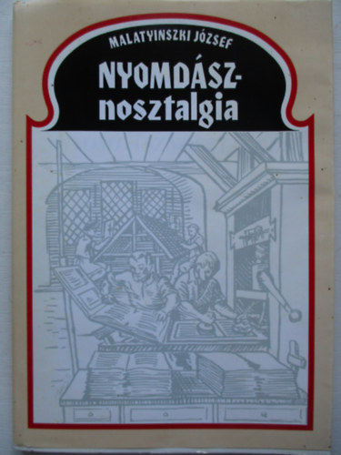 Malatyinszki Jzsef - Nyomdsznosztalgia