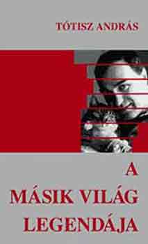 T�tisz Andr�s - A m�sik vil�g legend�ja