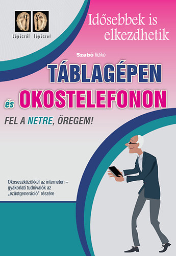 Szabó Ildikó - Táblagépen és okostelefonon fel a netre öregem!
