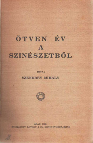 Szendrey Mih�ly - �tven �v a sz�n�szetb�l