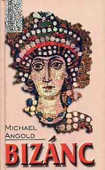 Angold, Michael - Bizánc