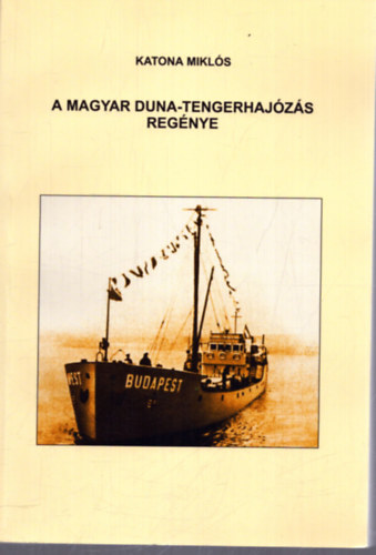 Katona Mikl�s - A magyar Duna-tengerhaj�z�s reg�nye