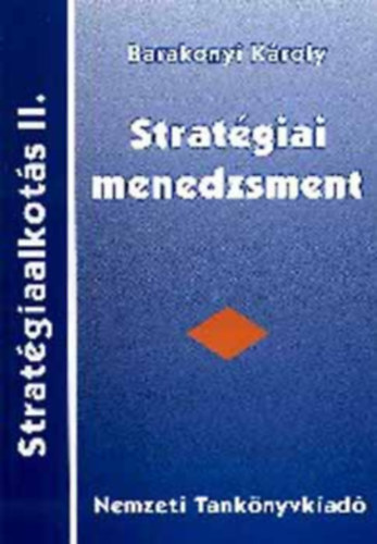 Barakonyi K�roly - Strat�giaalkot�s I-II. (Strat�giai tervez�s, Strat�giai menedzsment)