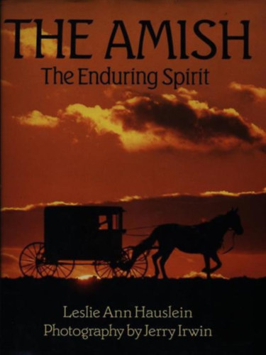 Leslie Ann Hauslein, Jerry Irwin (photo) - The Amish: The Enduring Spirit (Az amishok: Az lland szellem)
