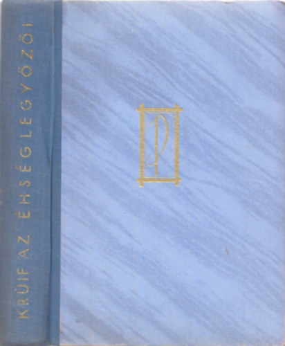 Paul De Kruif - Az �hs�g legy�z�i