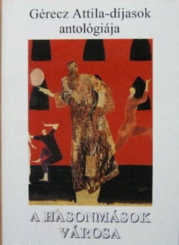 Szentmártoni János (szerk.) - A hasonmások városa (Gérecz Attila-díjasok antológiája)