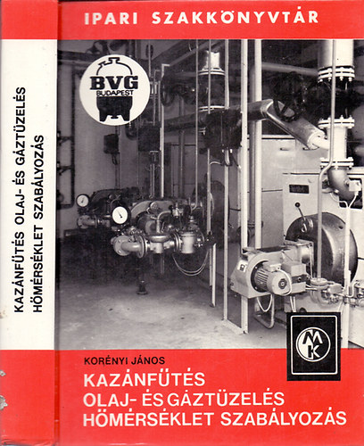 Kor�nyi J�nos - Kaz�nf�t�s (Olaj- �s g�zt�zel�s, h�m�rs�klet-szab�lyoz�s - 3. kiad�s, a 2. �tdolgozott �s b�v�tett kiad�s v�ltozatlan ut�nnyom�sa)