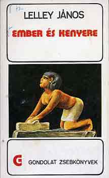 Lelley János - Ember és kenyere (Gondolat Zsebkönyvek)