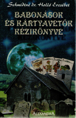 Schmidtné Dr. Holló Erzsébet - Babonások és kártyavetők kézikönyve