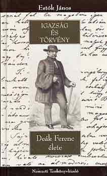 Estk Jnos - Igazsg s trvny - Dek Ferenc lete