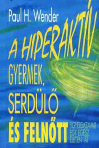Wender, Paulh. - A hiperaktv gyermek, serdl s felntt