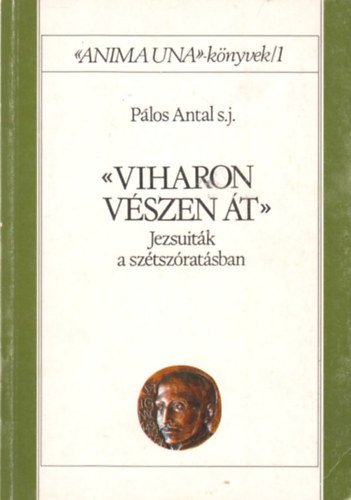 Plos Antal - Viharon, vszen t (Jezsuitk a sztszratsban)