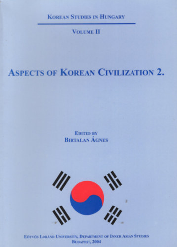 Birtalan gnes (szerk.) - Aspects of Korean Civilization 2