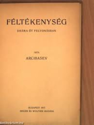 Arcibasev - F�lt�kenys�g Dr�ma �t felvon�sban