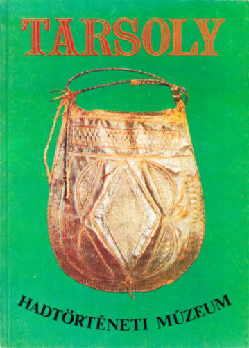 B�rdos Ferenc (szerk.) - Tarsoly (Vez�rl� kalauz, k�l�nf�le trakt�tumok) - Hadt�rt�neti M�zeum
