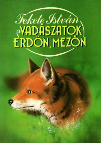 Fekete Istv�n - Vad�szatok erd�n, mez�n