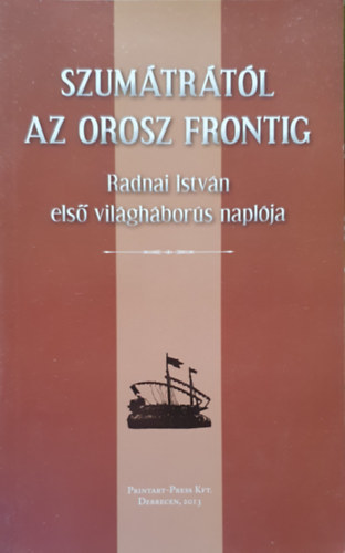 Pusztai Gbor - Szumtrtl az orosz frontig - Radnai Istvn els vilghbors naplja