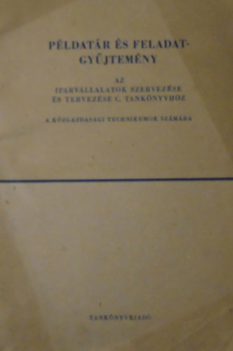 Dr. Somlai Károly - Példatár és feladatgyűjtemény az iparvállalatok szervezése és tervezése c. tankönyvhöz