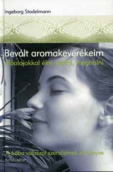 Ingeborg Stadelmann - Bevlt aromakeverkeim - Illolajokkal lni, szlni, meghalni