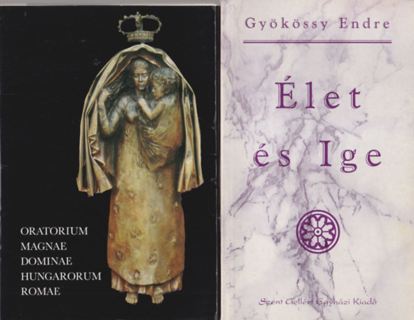 Borsos Margit, Gykssy Endre - 4 db vallsi knyv: let s Ige + Oratorium Magnae dominae Hungarorum Romae + Igazsgosabb s testvriesebb vilgot ! + ton