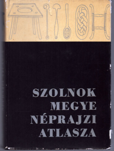 Szab Lszl (szerkesz Csalog Zsolt (szerkeszt) - Szolnok megye nprajzi atlasza I. 1.