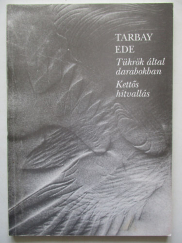 Tarbay Ede - Tkrk ltal darabokban-Ketts hitvalls