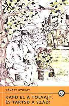 Kőváry György - Kapd el a tolvajt, és tartsd a szád!