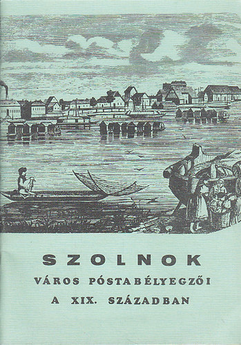 Nagy Jzsef (sszell.) - Szolnok vros pstablyegzi a XIX. szzadban