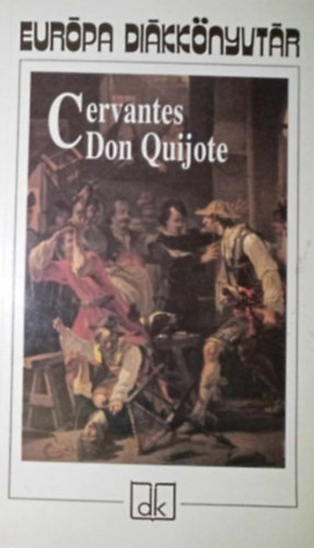 Miguel de Cervantes, Somly� Gy�rgy (ford.), Gy�ry Vilmos (ford.), Benyhe J�nos (lektor) - Az elm�s nemes Don Quijote de la Mancha (El Ingenioso Hidalgo Don Quijote de la Mancha) - Eur�pa Di�kk�nyvt�r