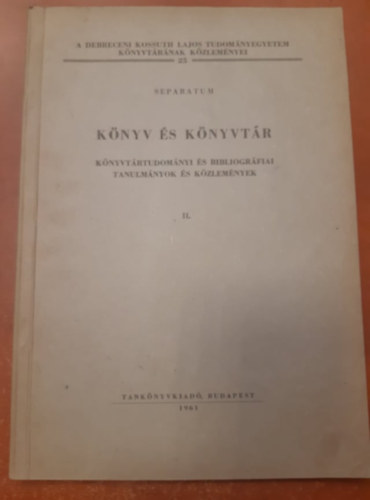 Könyv és könyvtár - Könyvtudományi és bibliográfiai tanulmányok és közlemények II.
